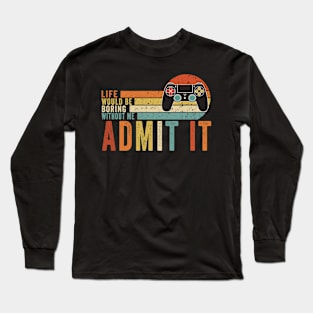 Admit It Life Would Be Boring Without Me, Funny Saying Retro Long Sleeve T-Shirt